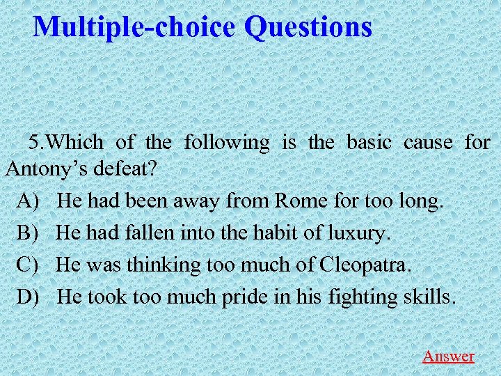 Multiple-choice Questions 5. Which of the following is the basic cause for Antony’s defeat?