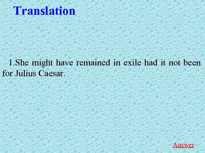 Translation 1. She might have remained in exile had it not been for Julius