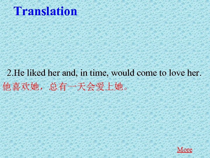 Translation 2. He liked her and, in time, would come to love her. 他喜欢她，总有一天会爱上她。