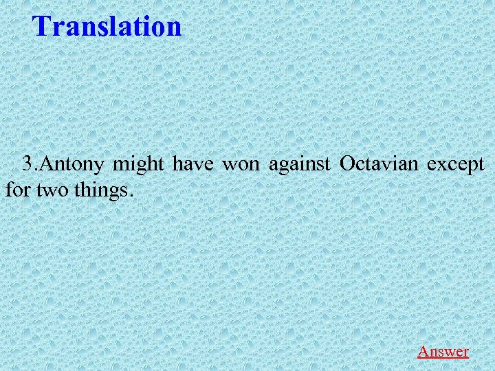 Translation 3. Antony might have won against Octavian except for two things. Answer 