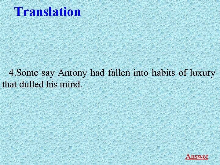 Translation 4. Some say Antony had fallen into habits of luxury that dulled his