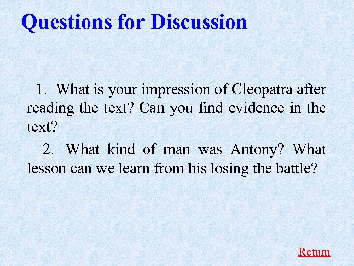Questions for Discussion 1. What is your impression of Cleopatra after reading the text?