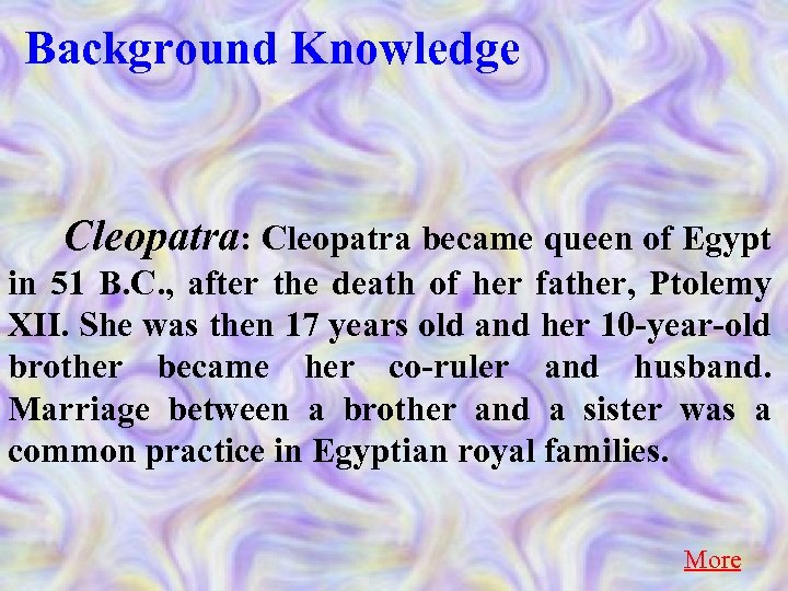 Background Knowledge Cleopatra: Cleopatra became queen of Egypt in 51 B. C. , after