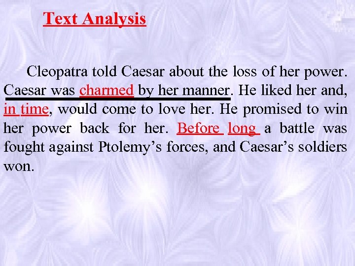 Text Analysis Cleopatra told Caesar about the loss of her power. Caesar was charmed