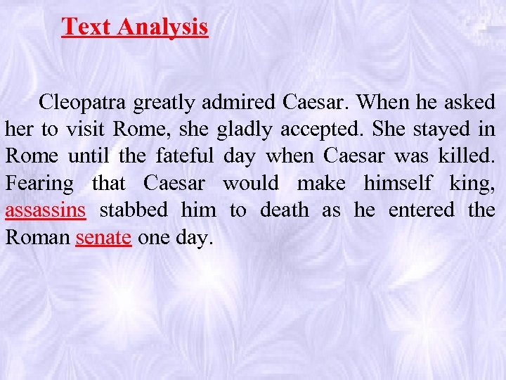 Text Analysis Cleopatra greatly admired Caesar. When he asked her to visit Rome, she