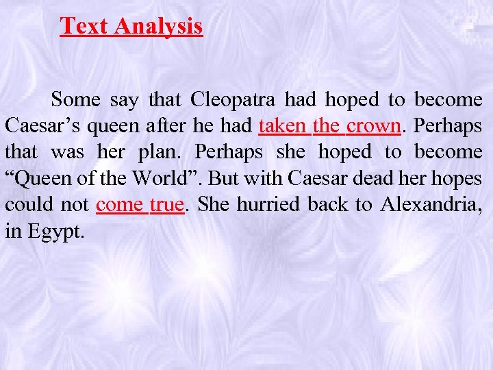 Text Analysis Some say that Cleopatra had hoped to become Caesar’s queen after he