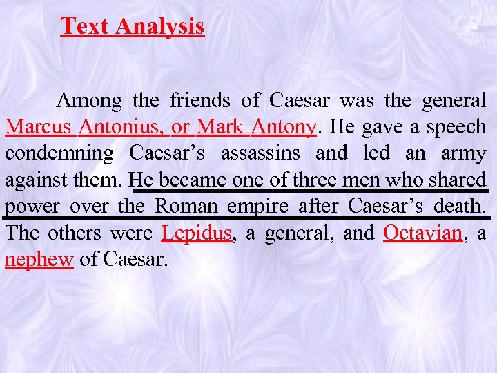 Text Analysis Among the friends of Caesar was the general Marcus Antonius, or Mark