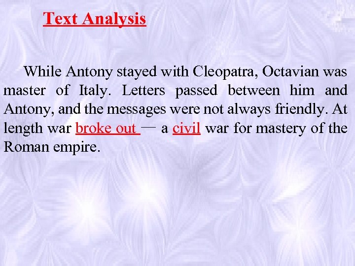 Text Analysis While Antony stayed with Cleopatra, Octavian was master of Italy. Letters passed