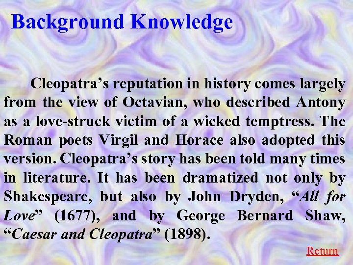 Background Knowledge Cleopatra’s reputation in history comes largely from the view of Octavian, who