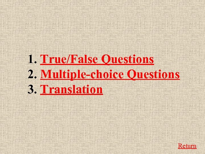 1. True/False Questions 2. Multiple-choice Questions 3. Translation Return 