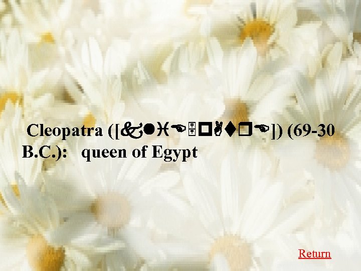  Cleopatra ([kli. E 5 p. Atr. E]) (69 -30 B. C. ): queen