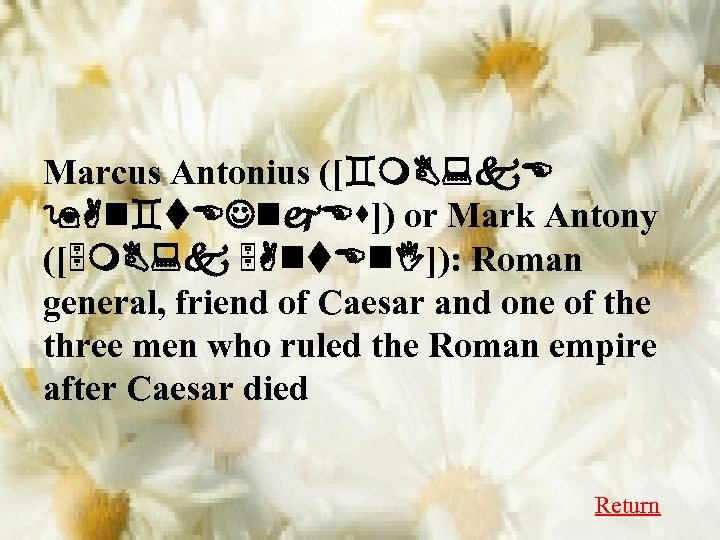Marcus Antonius ([`m. B: k. E 9 An`t. EJnj. Es]) or Mark Antony ([5