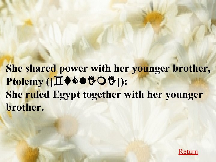 She shared power with her younger brother, Ptolemy ([`t. Cl. Im. I]): She ruled