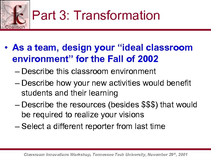 Part 3: Transformation • As a team, design your “ideal classroom environment” for the