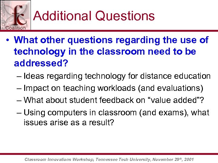 Additional Questions • What other questions regarding the use of technology in the classroom