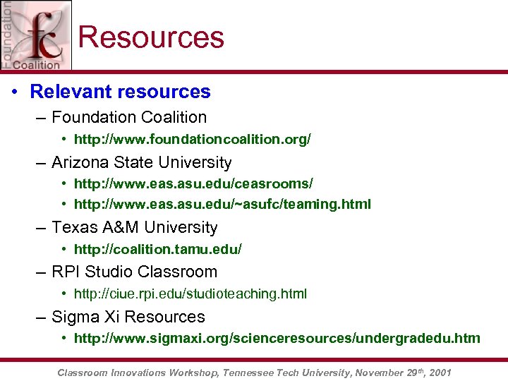 Resources • Relevant resources – Foundation Coalition • http: //www. foundationcoalition. org/ – Arizona