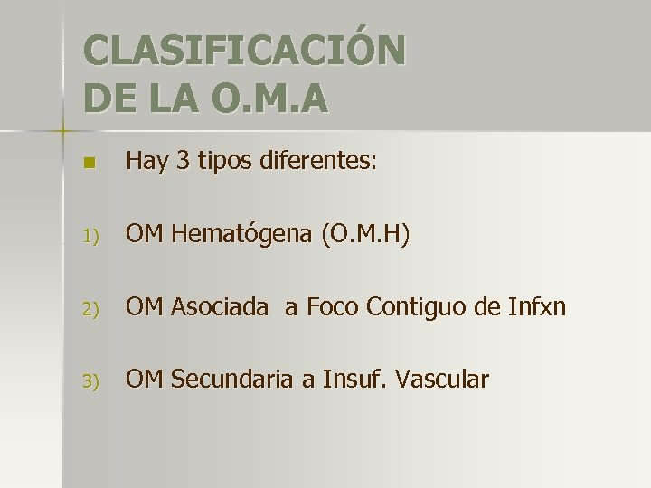 CLASIFICACIÓN DE LA O. M. A n Hay 3 tipos diferentes: 1) OM Hematógena