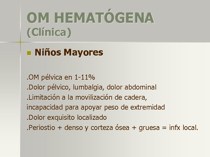OM HEMATÓGENA (Clínica) n Niños Mayores . OM pélvica en 1 -11%. Dolor pélvico,