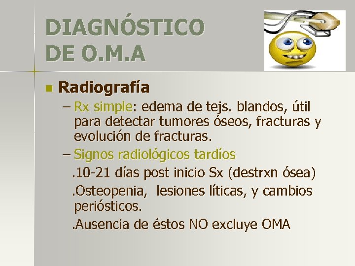 DIAGNÓSTICO DE O. M. A n Radiografía – Rx simple: edema de tejs. blandos,