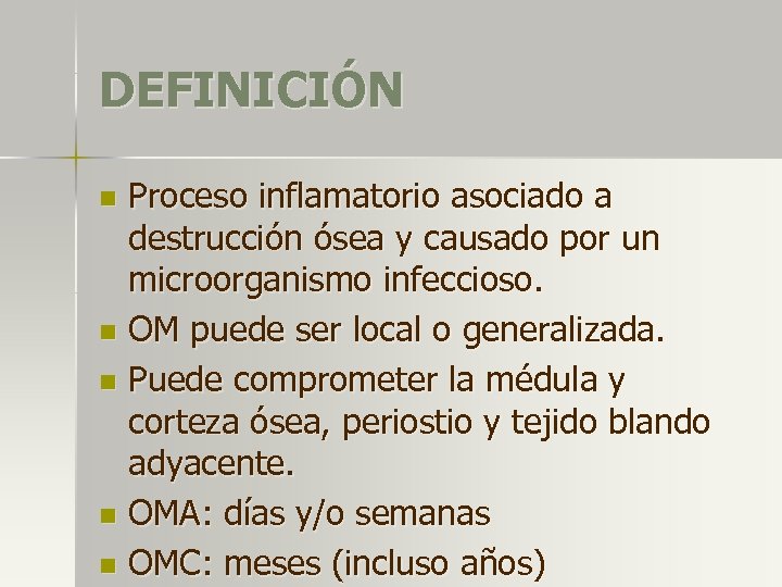 DEFINICIÓN Proceso inflamatorio asociado a destrucción ósea y causado por un microorganismo infeccioso. n