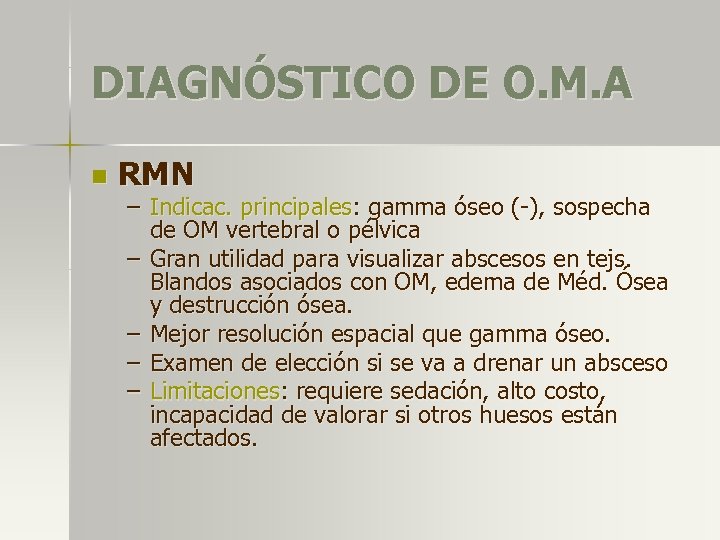 DIAGNÓSTICO DE O. M. A n RMN – Indicac. principales: gamma óseo (-), sospecha