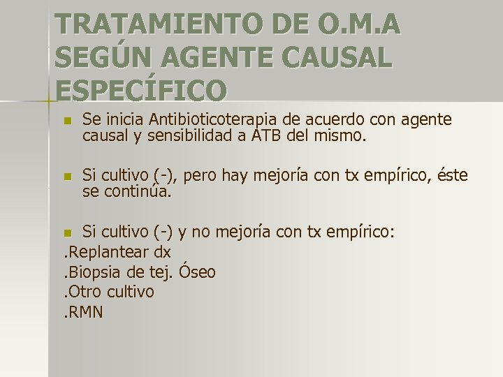TRATAMIENTO DE O. M. A SEGÚN AGENTE CAUSAL ESPECÍFICO n Se inicia Antibioticoterapia de