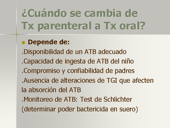 ¿Cuándo se cambia de Tx parenteral a Tx oral? Depende de: . Disponibilidad de