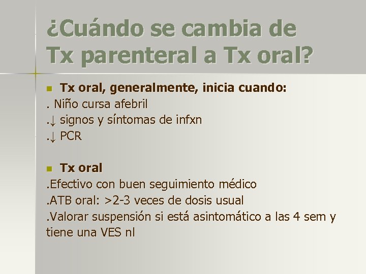 ¿Cuándo se cambia de Tx parenteral a Tx oral? Tx oral, generalmente, inicia cuando: