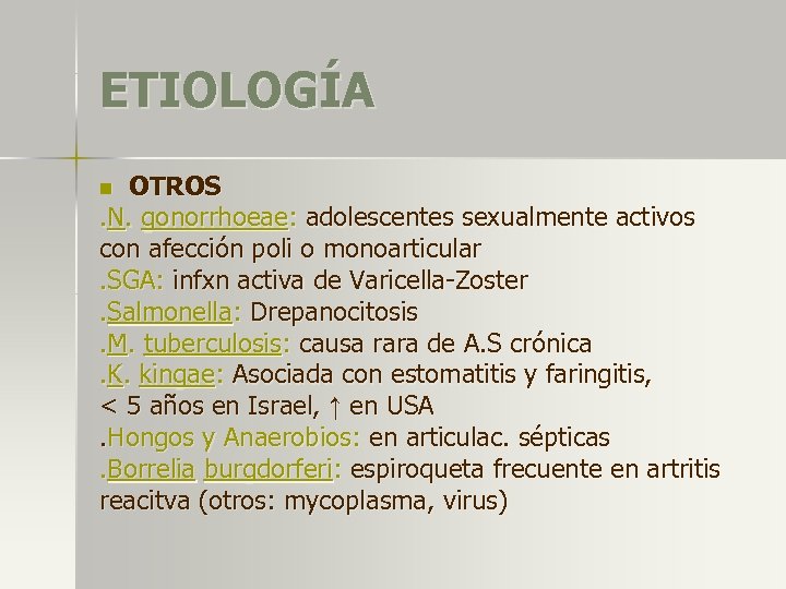ETIOLOGÍA OTROS. N. gonorrhoeae: adolescentes sexualmente activos con afección poli o monoarticular. SGA: infxn