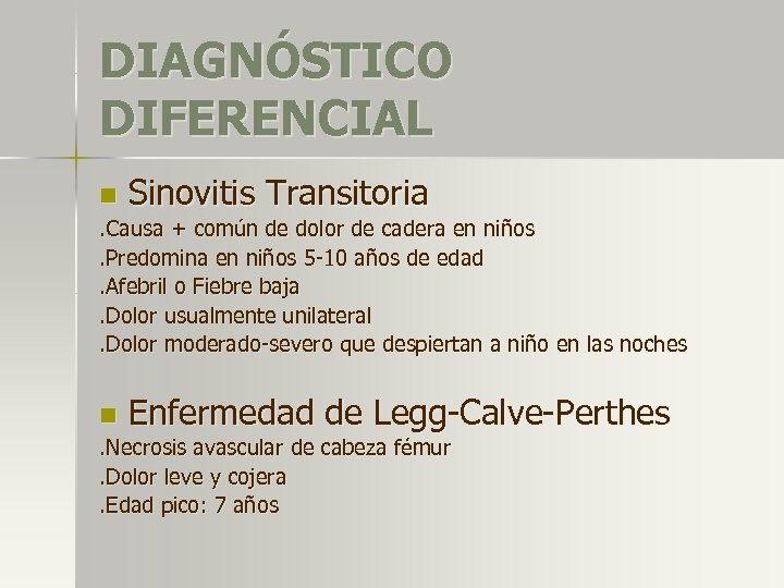 DIAGNÓSTICO DIFERENCIAL n Sinovitis Transitoria . Causa + común de dolor de cadera en