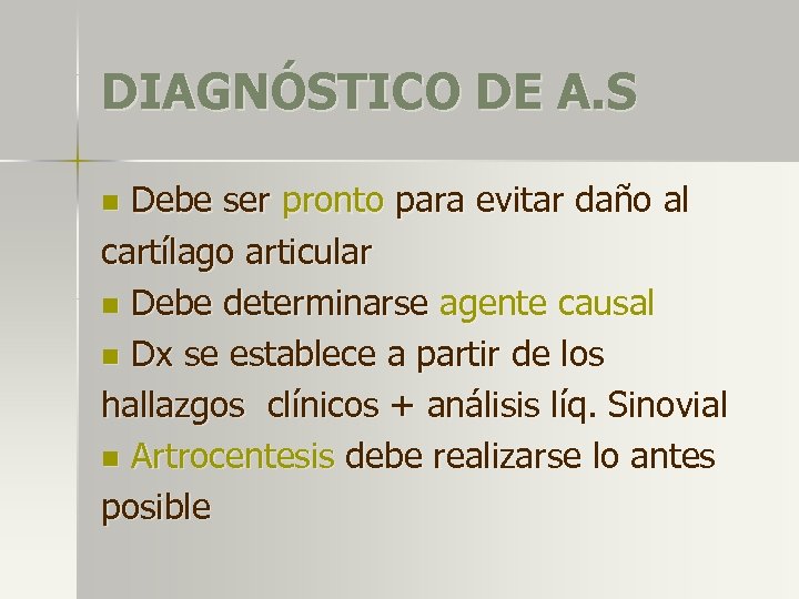 DIAGNÓSTICO DE A. S Debe ser pronto para evitar daño al cartílago articular n