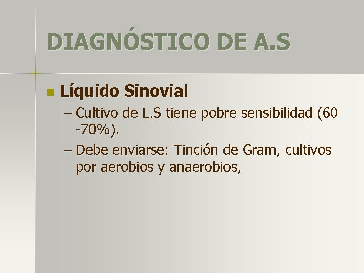 DIAGNÓSTICO DE A. S n Líquido Sinovial – Cultivo de L. S tiene pobre