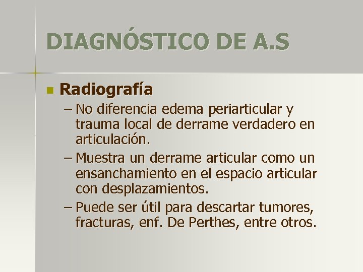 DIAGNÓSTICO DE A. S n Radiografía – No diferencia edema periarticular y trauma local