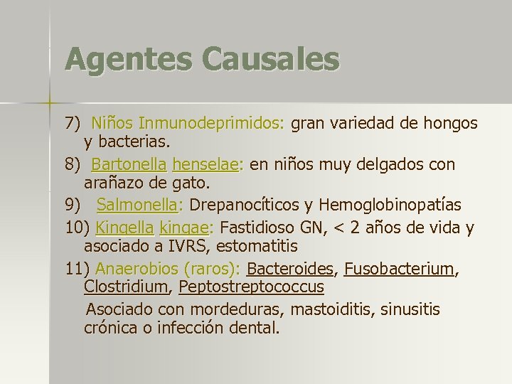 Agentes Causales 7) Niños Inmunodeprimidos: gran variedad de hongos y bacterias. 8) Bartonella henselae: