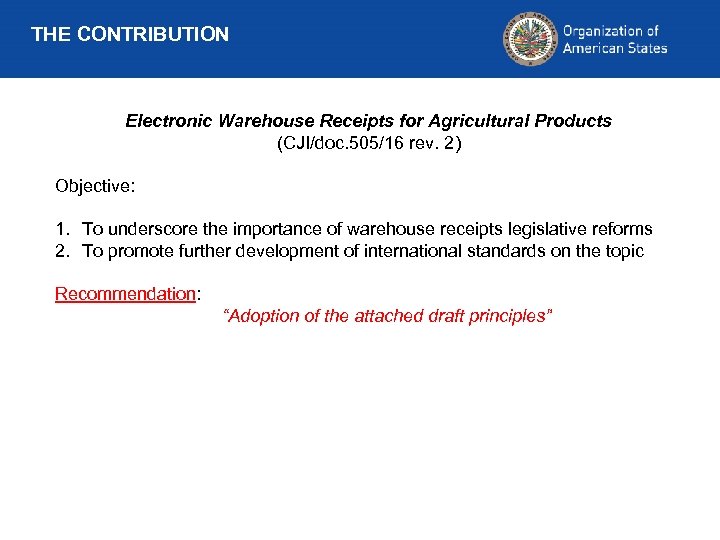 THE CONTRIBUTION Electronic Warehouse Receipts for Agricultural Products (CJI/doc. 505/16 rev. 2) Objective: 1.