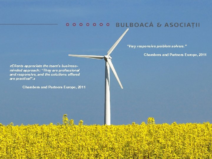 “Very responsive problem solvers. ” Chambers and Partners Europe, 2011 «Clients appreciate the team’s