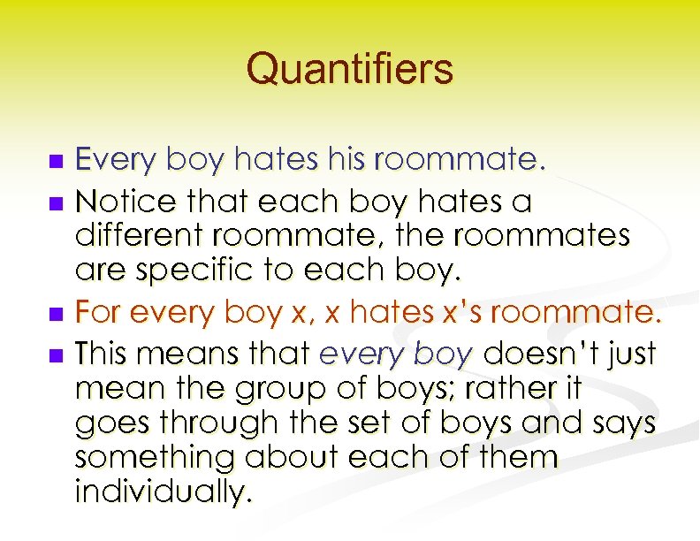 Quantifiers Every boy hates his roommate. n Notice that each boy hates a different