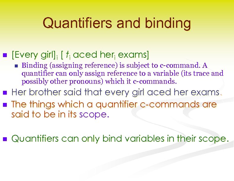 Quantifiers and binding n [Every girl]i [ ti aced heri exams] n Binding (assigning