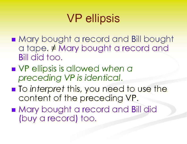 VP ellipsis Mary bought a record and Bill bought a tape. ≠ Mary bought