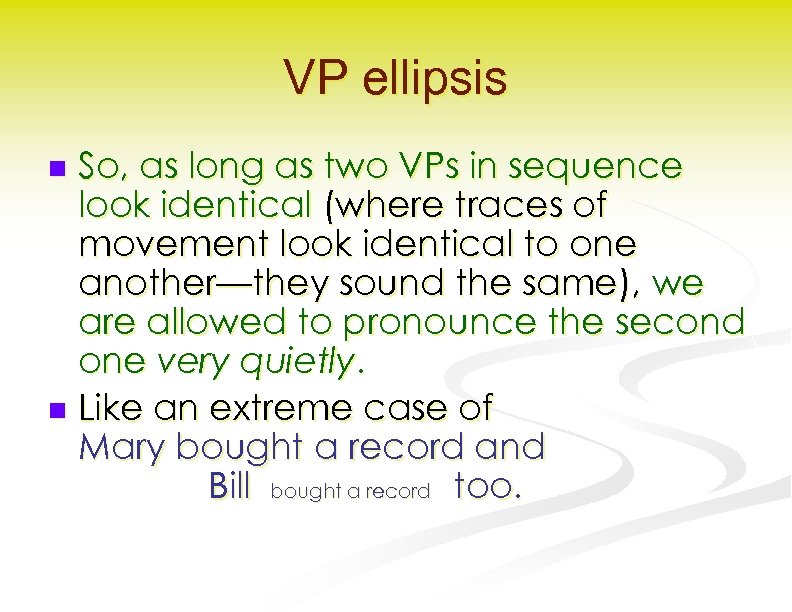 VP ellipsis So, as long as two VPs in sequence look identical (where traces