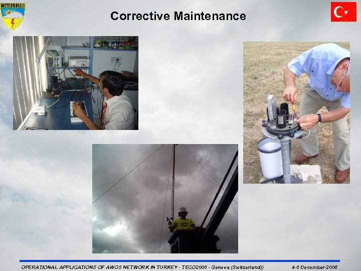 Corrective Maintenance OPERATIONAL APPLICATIONS OF AWOS NETWORK IN TURKEY - TECO 2006 - Geneva