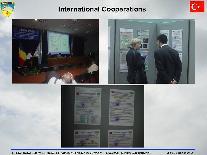 International Cooperations OPERATIONAL APPLICATIONS OF AWOS NETWORK IN TURKEY - TECO 2006 - Geneva