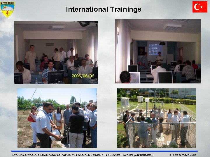 International Trainings OPERATIONAL APPLICATIONS OF AWOS NETWORK IN TURKEY - TECO 2006 - Geneva