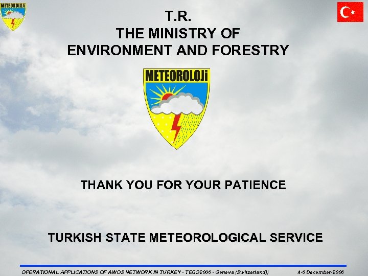 T. R. THE MINISTRY OF ENVIRONMENT AND FORESTRY THANK YOU FOR YOUR PATIENCE TURKISH