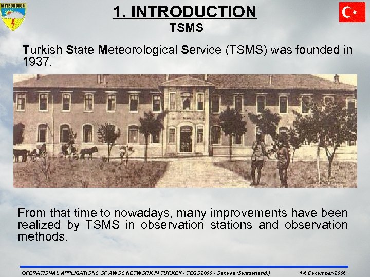 1. INTRODUCTION TSMS Turkish State Meteorological Service (TSMS) was founded in 1937. From that