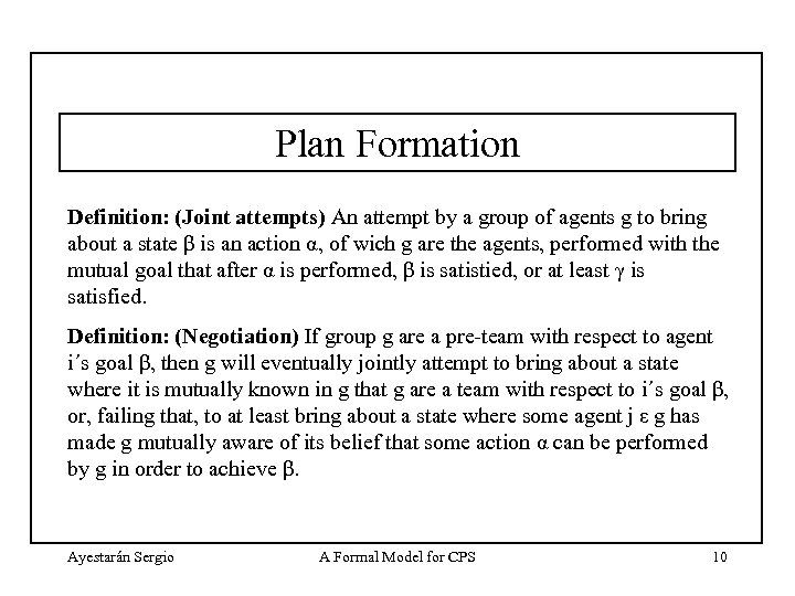 Plan Formation Definition: (Joint attempts) An attempt by a group of agents g to