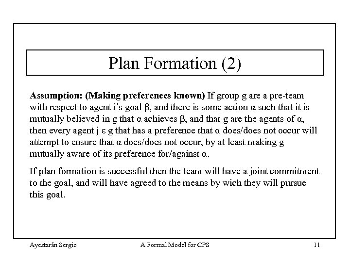 Plan Formation (2) Assumption: (Making preferences known) If group g are a pre-team with