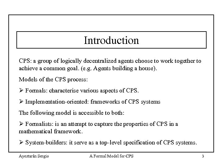 Introduction CPS: a group of logically decentralized agents choose to work together to achieve