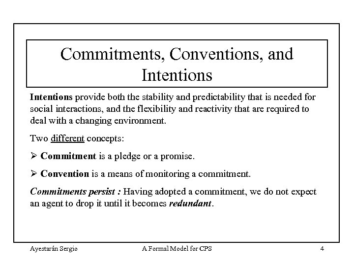 Commitments, Conventions, and Intentions provide both the stability and predictability that is needed for