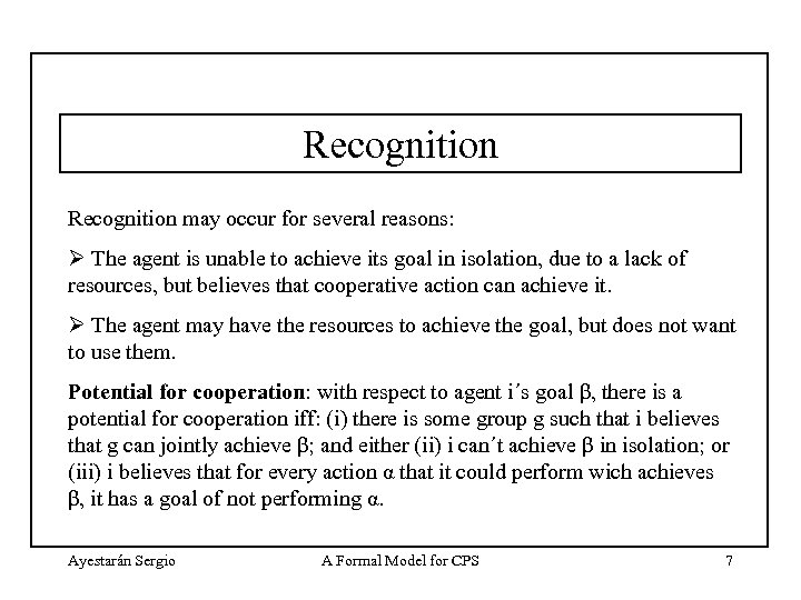 Recognition may occur for several reasons: Ø The agent is unable to achieve its